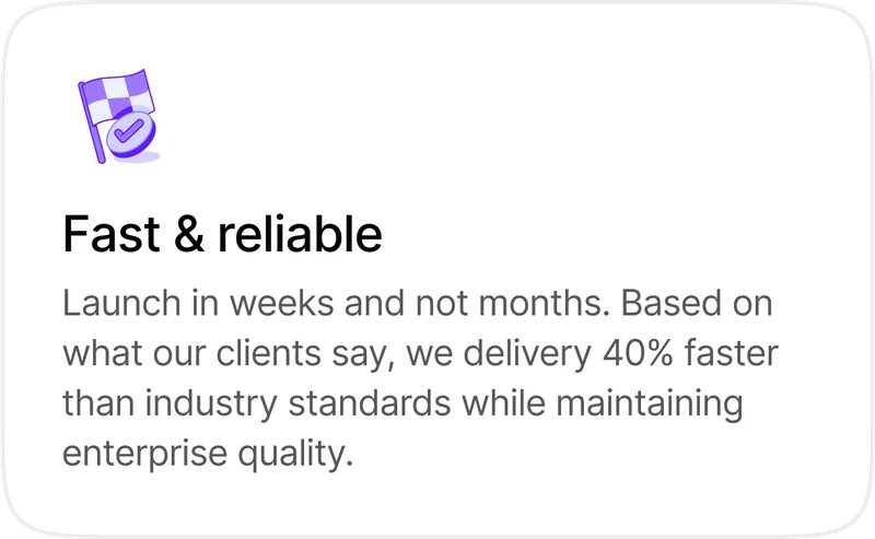 Fast and reliable: 40% faster delivery than industry standards at enterprise quality